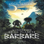 L'INVASION DE LA PLANETE BARBARE. ROMAN IMMERSIF, Langaney Anouk
