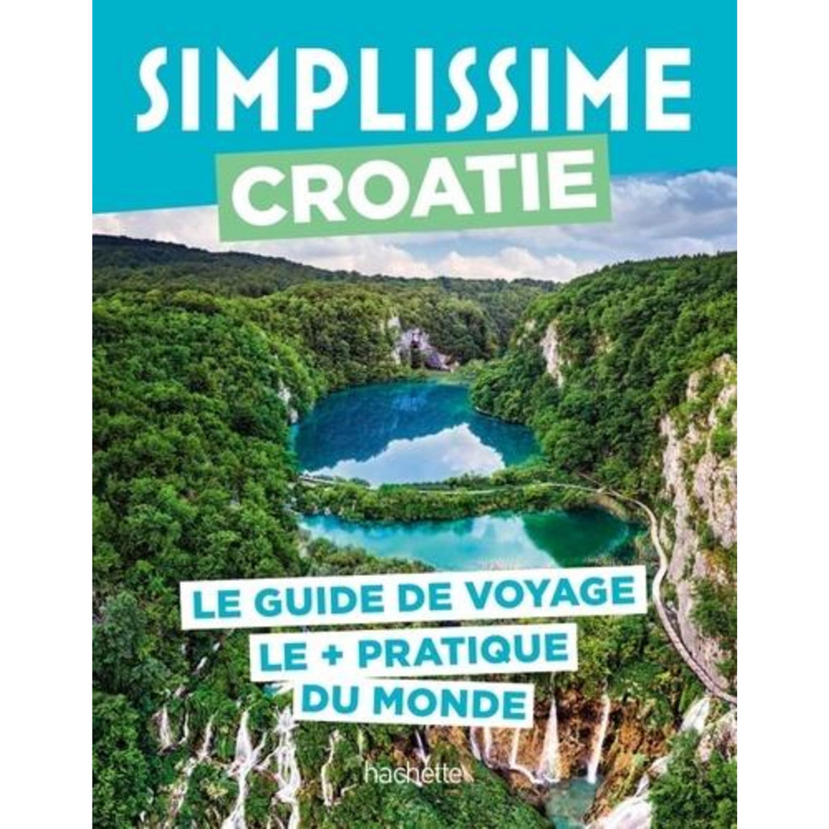 CROATIE. LE GUIDE DE VOYAGE LE + PRATIQUE DU MONDE, Loiseau Camille