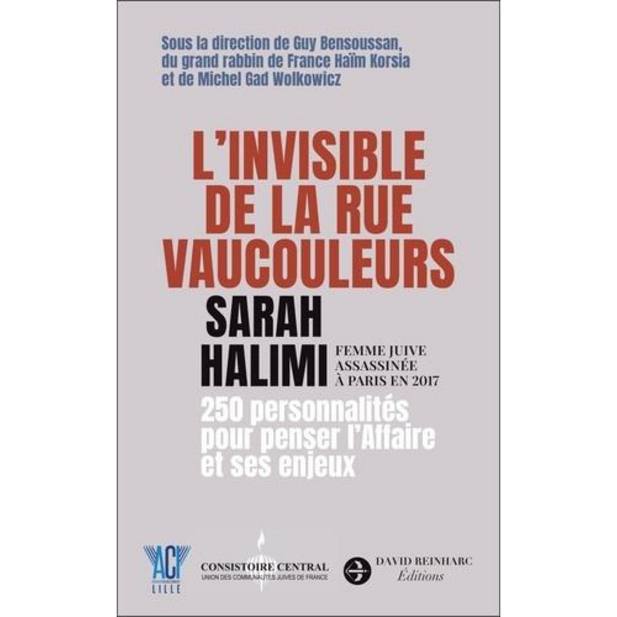 L'INVISIBLE DE LA RUE VAUCOULEURS. SARAH HALIMI, FEMME JUIVE ASSASSINEE A PARIS EN 2017, Bensoussan Guy