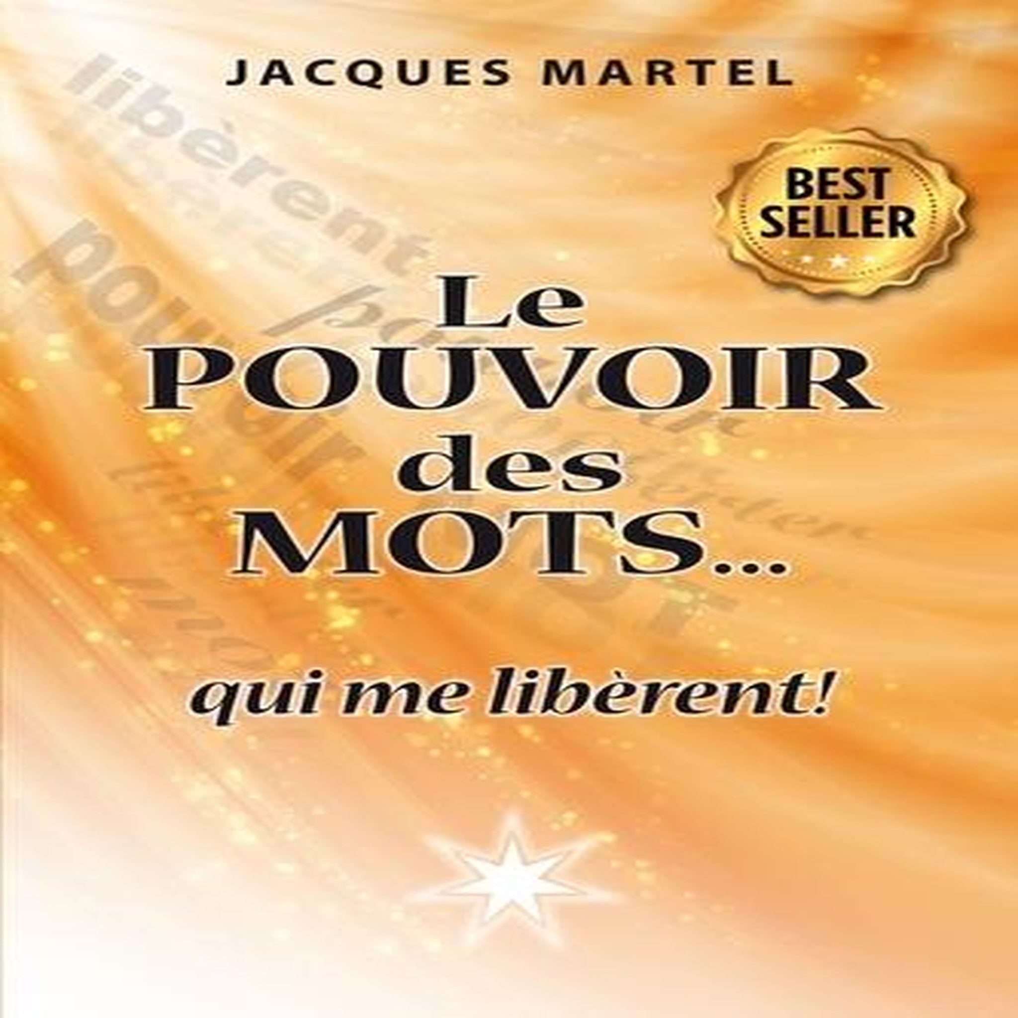 LE POUVOIR DES MOTS... QUI ME LIBERENT !, Martel Jacques