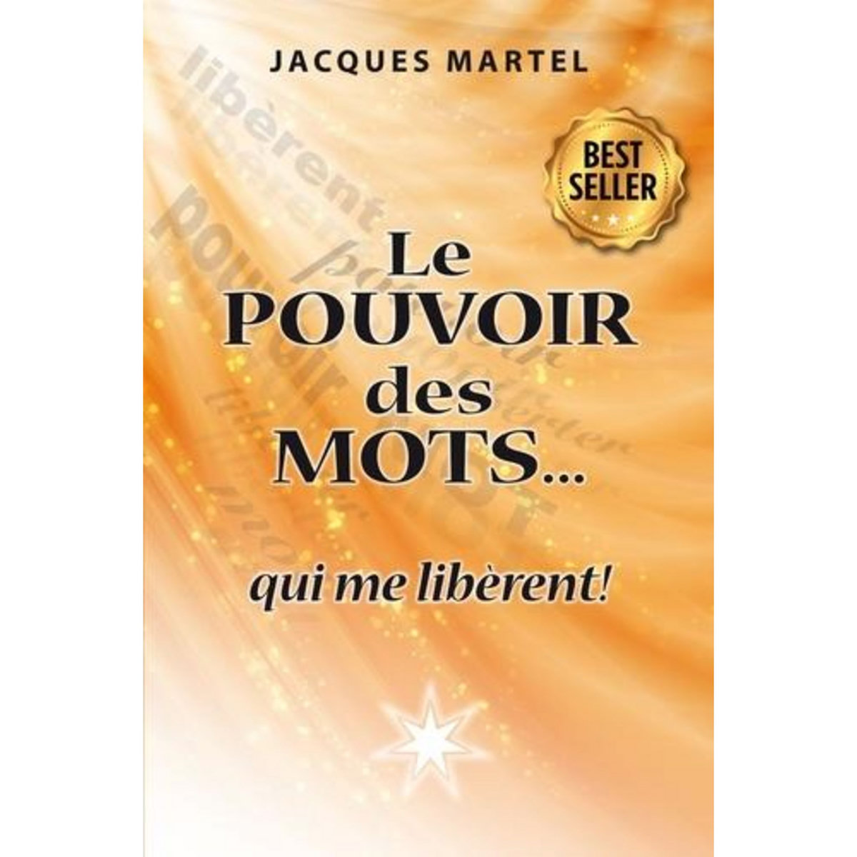 LE POUVOIR DES MOTS... QUI ME LIBERENT !, Martel Jacques