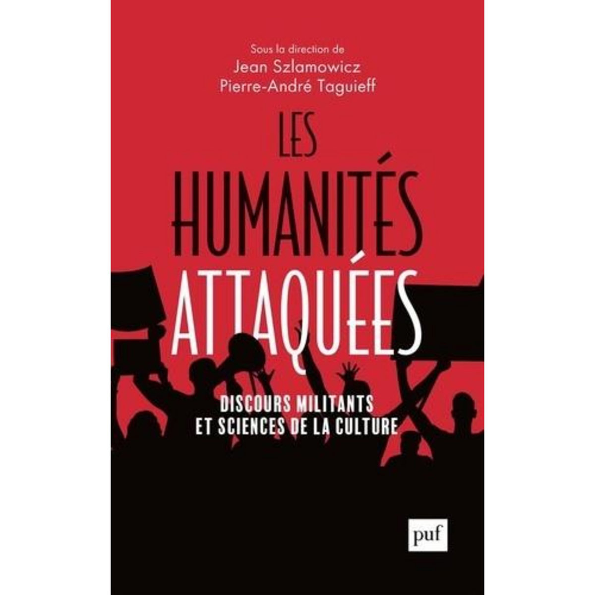 LES HUMANITES ATTAQUEES. DISCOURS MILITANTS ET SCIENCES DE LA CULTURE, Szlamowicz Jean