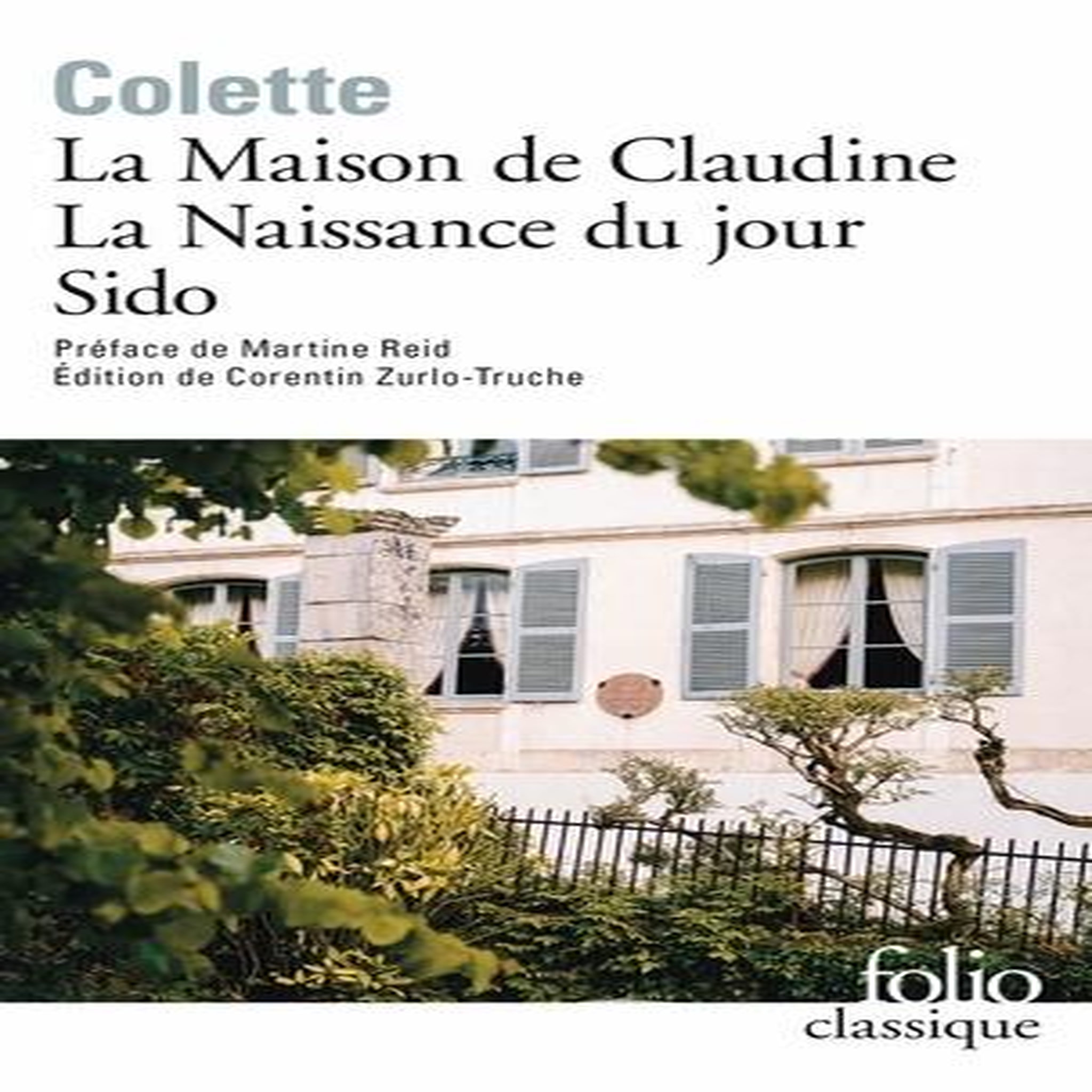 LA MAISON DE CLAUDINE ; LA NAISSANCE DU JOUR ; SIDO, Colette