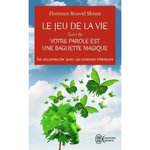 LE JEU DE LA VIE. SUIVI DE VOTRE PAROLE EST UNE BAGUETTE MAGIQUE, Scovel Shinn Florence