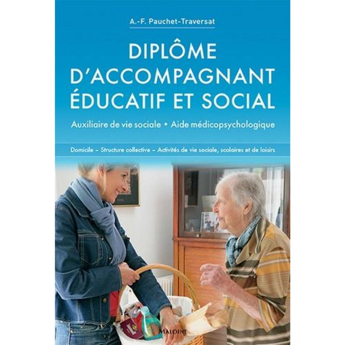 DIPLOME D'ACCOMPAGNANT EDUCATIF ET SOCIAL. AUXILIAIRE DE VIE SOCIALE, AIDE MEDICOPSYCHOLOGIQUE, Pauchet-Traversat Anne-Françoise