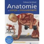 ANATOMIE DU CORPS EN MOUVEMENT. MANUEL PRATIQUE, Ashwell Ken