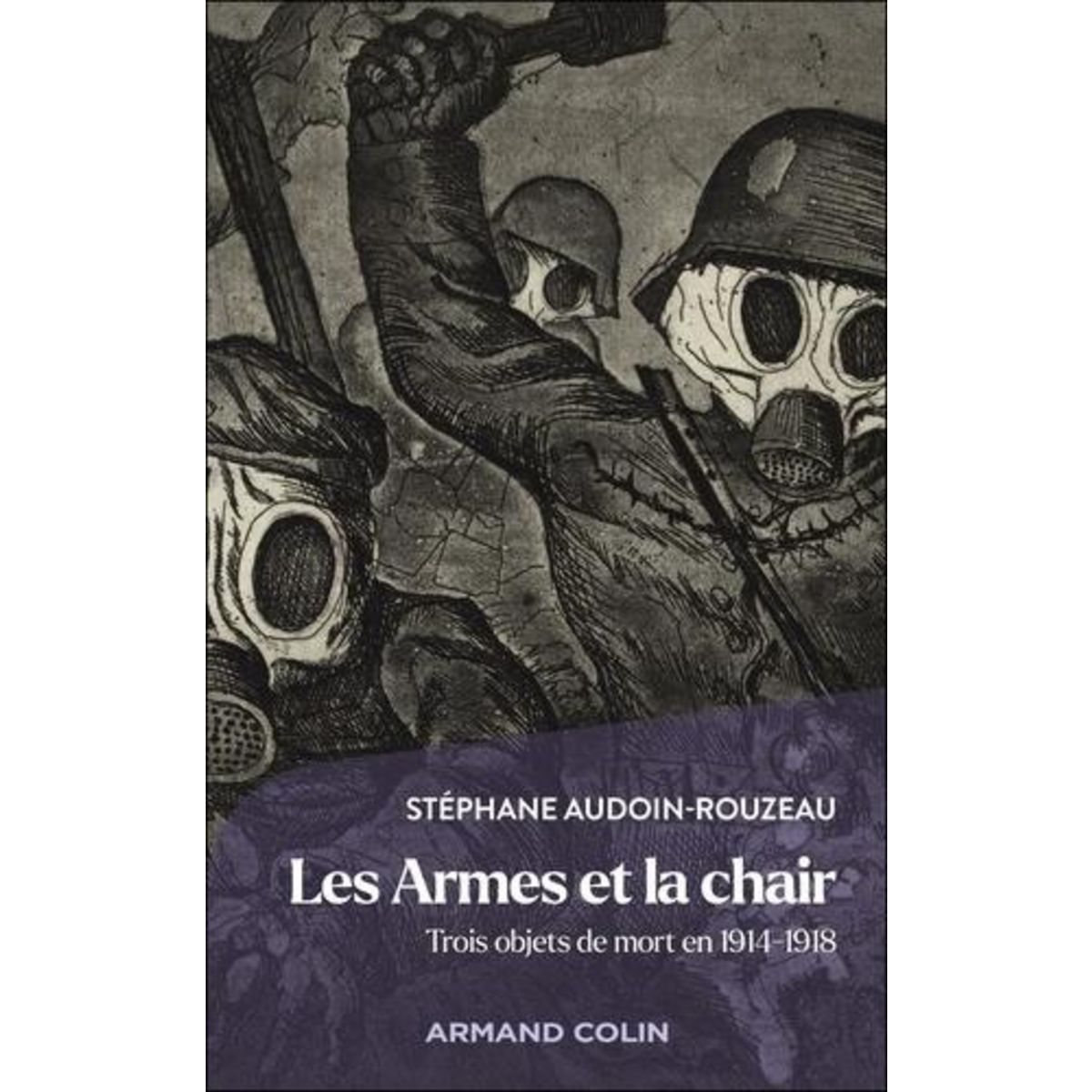 LES ARMES ET LA CHAIR. TROIS OBJETS DE MORT EN 1914-1918, Audoin-Rouzeau Stéphane