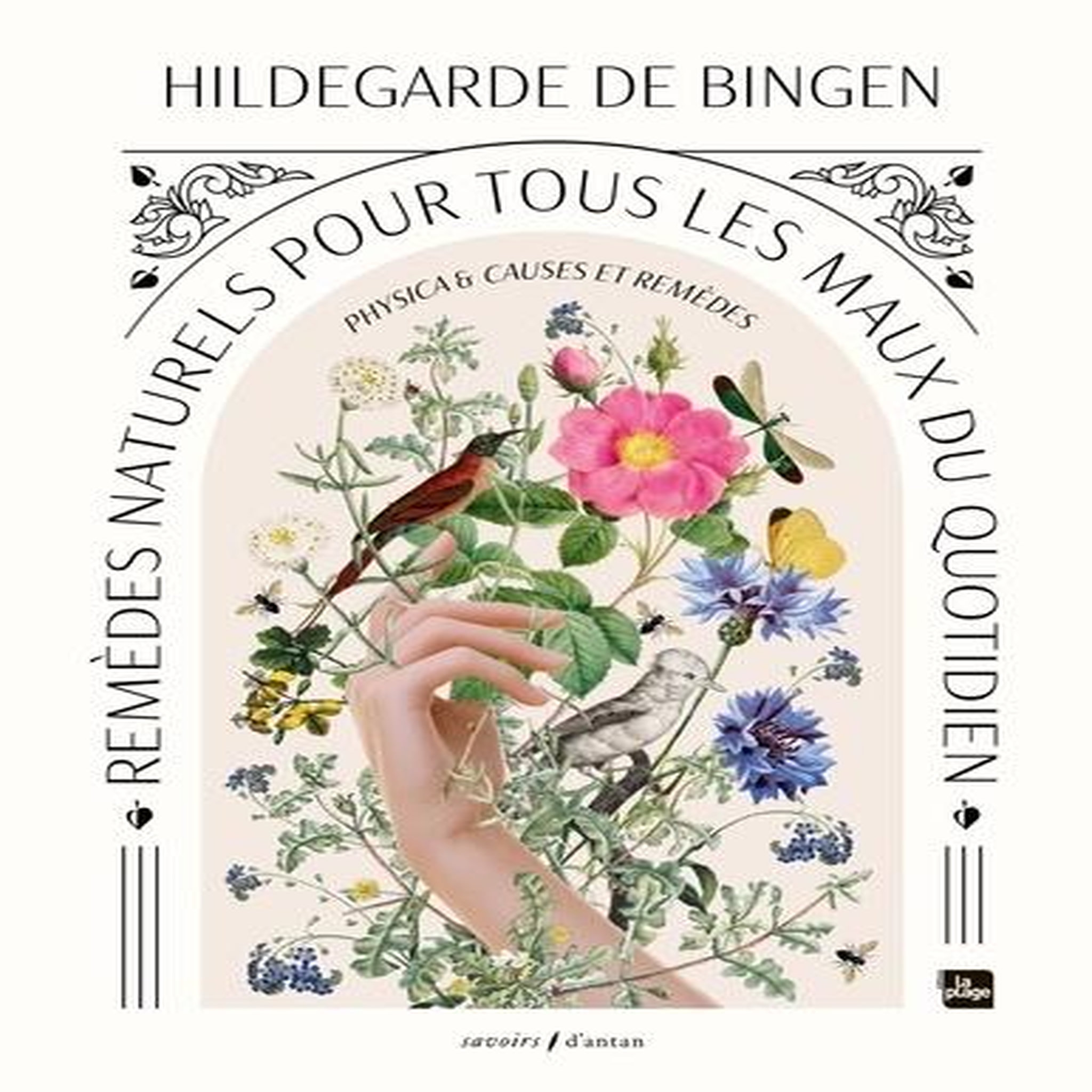 PHYSICA & CAUSES ET REMEDES. REMEDES NATURELS POUR TOUS LES MAUX DU QUOTIDIEN, Bingen Hildegarde de