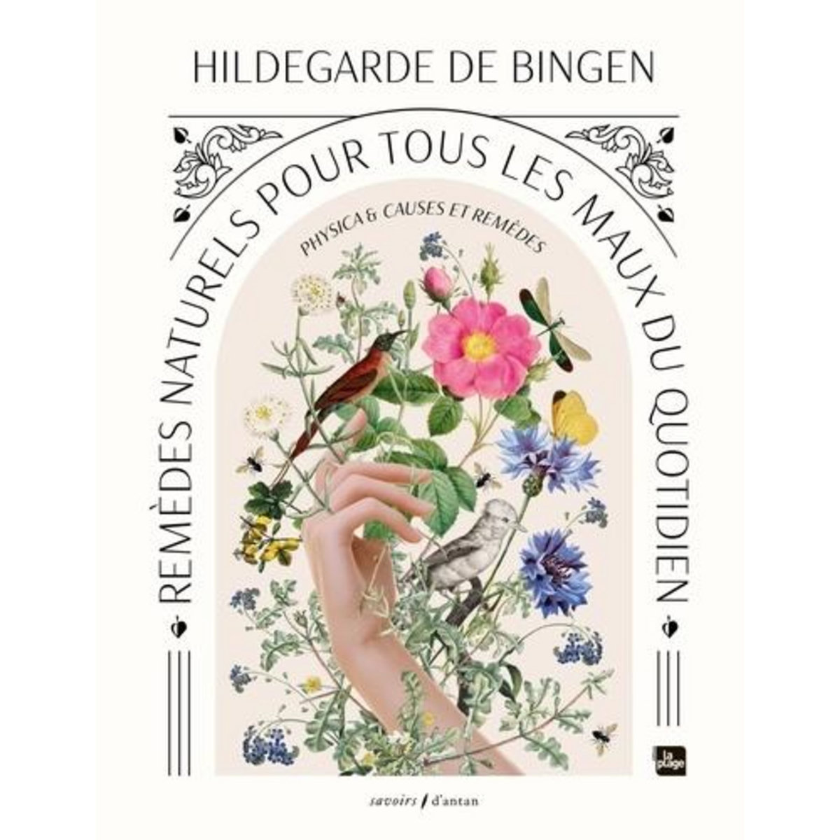 PHYSICA & CAUSES ET REMEDES. REMEDES NATURELS POUR TOUS LES MAUX DU QUOTIDIEN, Bingen Hildegarde de