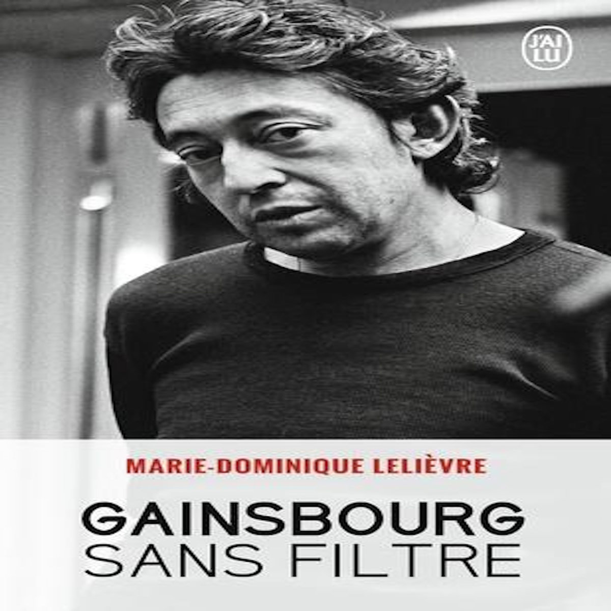 GAINSBOURG SANS FILTRE, Lelièvre Marie-Dominique