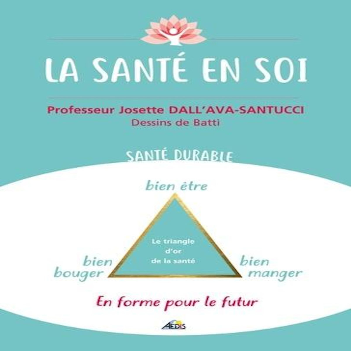 LA SANTE EN SOI. EN FORME POUR LE FUTUR, Dall'Ava Santucci Josette