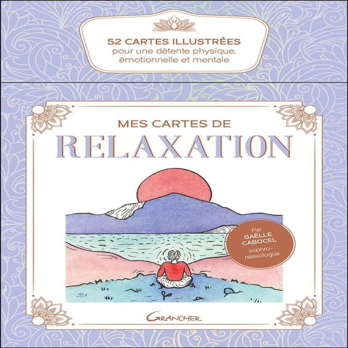 MES CARTES DE RELAXATION. 52 ILLUSTREES POUR UNE DETENTE PHYSIQUE, EMOTIONNELLE ET MENTALE, Cabocel Gaëlle
