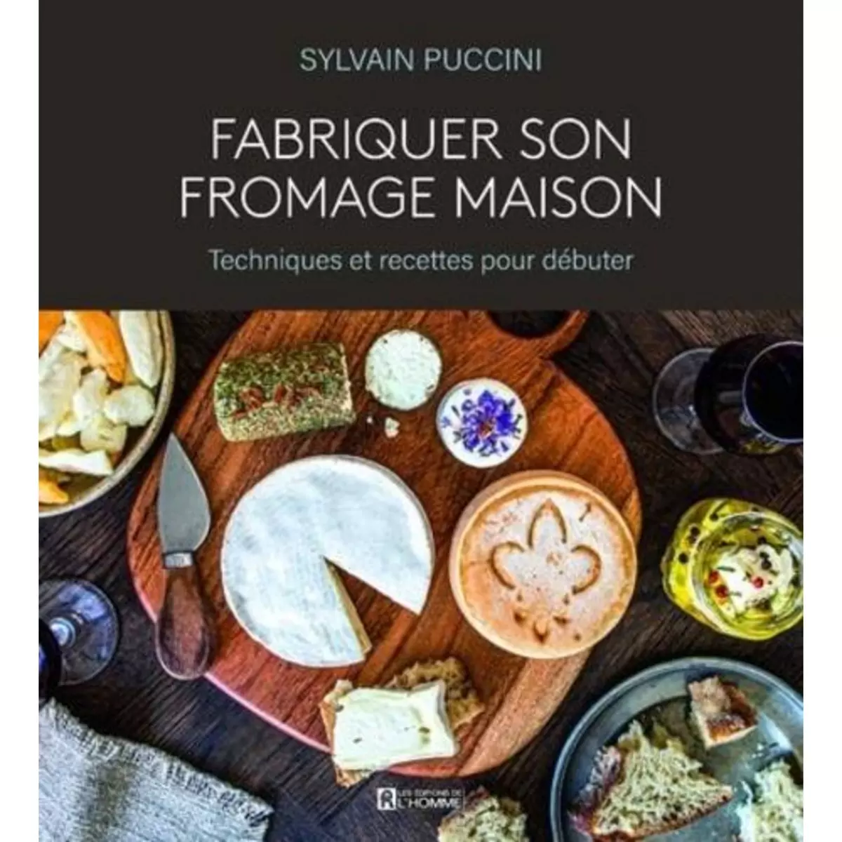  FABRIQUER SON FROMAGE MAISON. TECHNIQUES ET RECETTES POUR DEBUTER, Puccini Sylvain