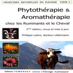 MEDECINES NATURELLES EN ELEVAGE. TOME 2, PHYTOTHERAPIE ET AROMATHERAPIE CHEZ LES RUMINANTS ET LE CHEVAL, 3E EDITION, Labre Philippe