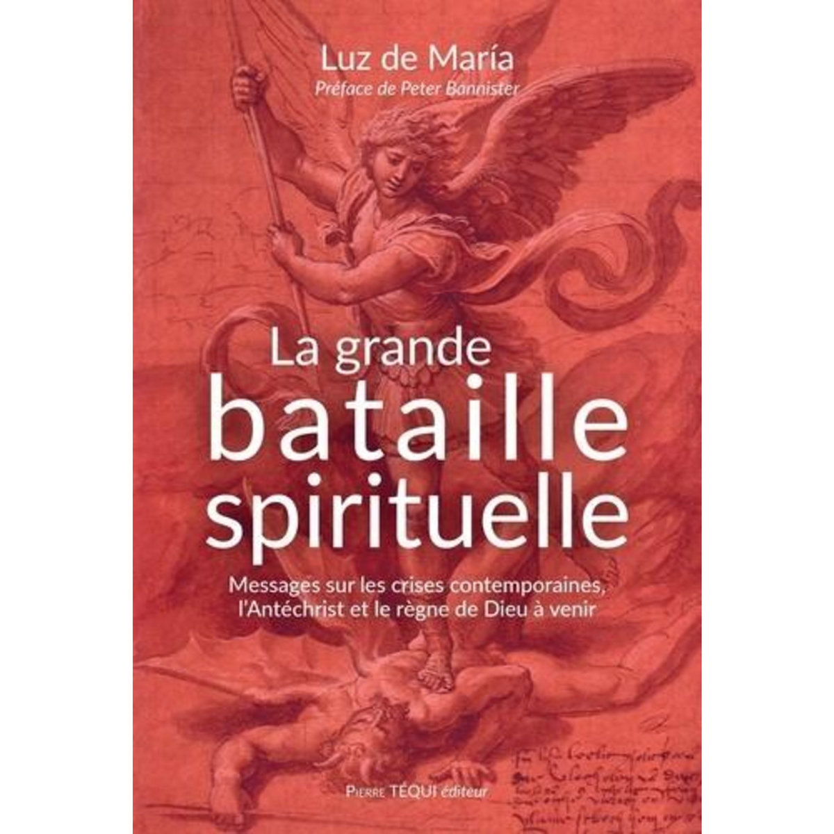 LA GRANDE BATAILLE SPIRITUELLE. MESSAGES SUR LES CRISES CONTEMPORAINES, L'ANTECHRIST ET LE REGNE DE DIEU A VENIR, María Luz de