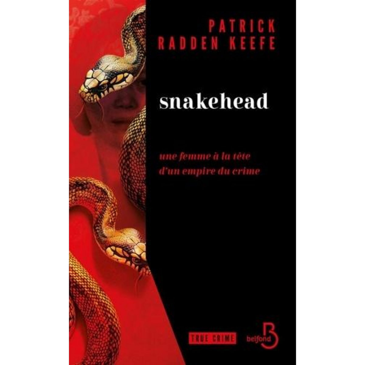 SNAKEHEAD. UNE FEMME A LA TETE D'UN EMPIRE DU CRIME, Keefe Patrick Radden