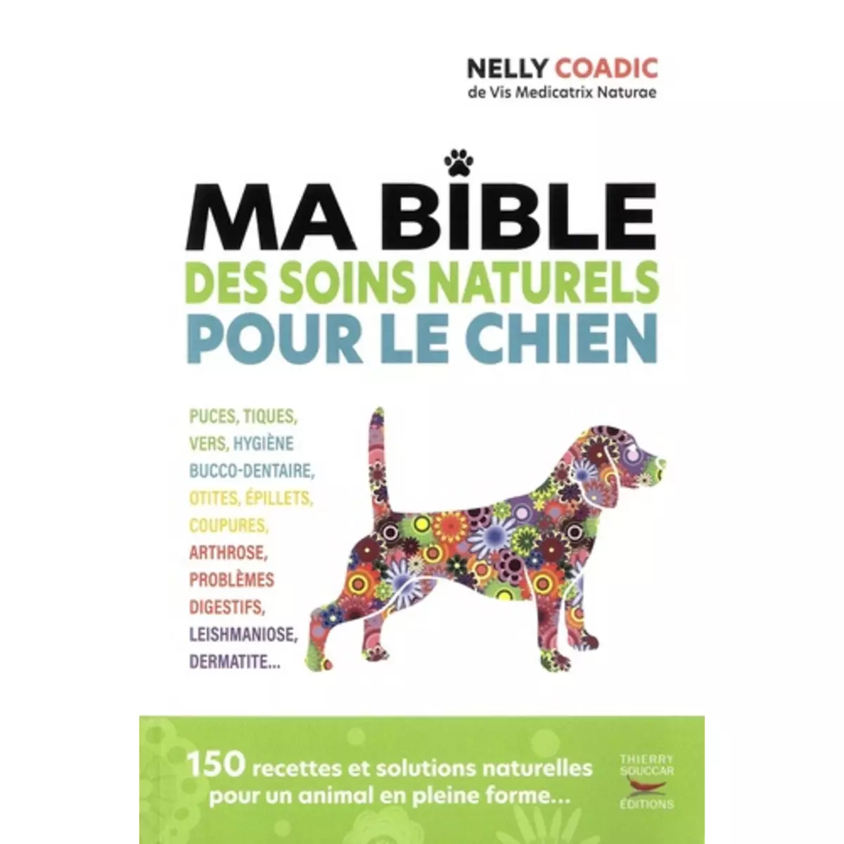  MA BIBLE DES SOINS NATURELS POUR LE CHIEN, Coadic Nelly