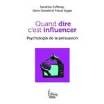 QUAND DIRE C'EST INFLUENCER. PSYCHOLOGIE DE LA PERSUASION, Zufferey Sandrine