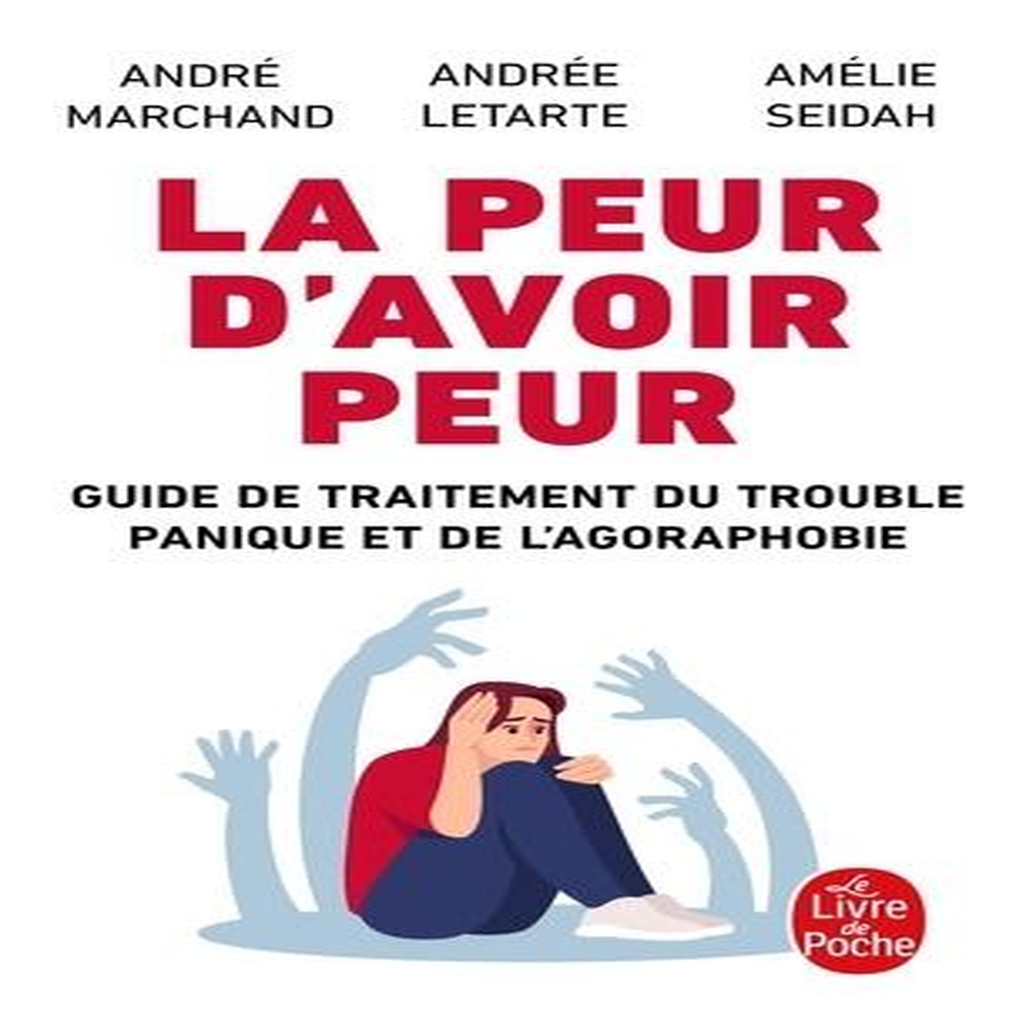 LA PEUR D'AVOIR PEUR. GUIDE DE TRAITEMENT DU TROUBLE PANIQUE ET DE L'AGORAPHOBIE, Marchand André