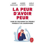 LA PEUR D'AVOIR PEUR. GUIDE DE TRAITEMENT DU TROUBLE PANIQUE ET DE L'AGORAPHOBIE, Marchand André