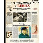 PETITES MANIE & LUBIES DES GRANDS PERSONNAGES DE L'HISTOIRE. EXCENTRICITES, BIZARRERIES, DELIRES... ET AUTRES TOQUADES DES GRANDS HOMMES ET FEMMES !, Chaulin Charlotte