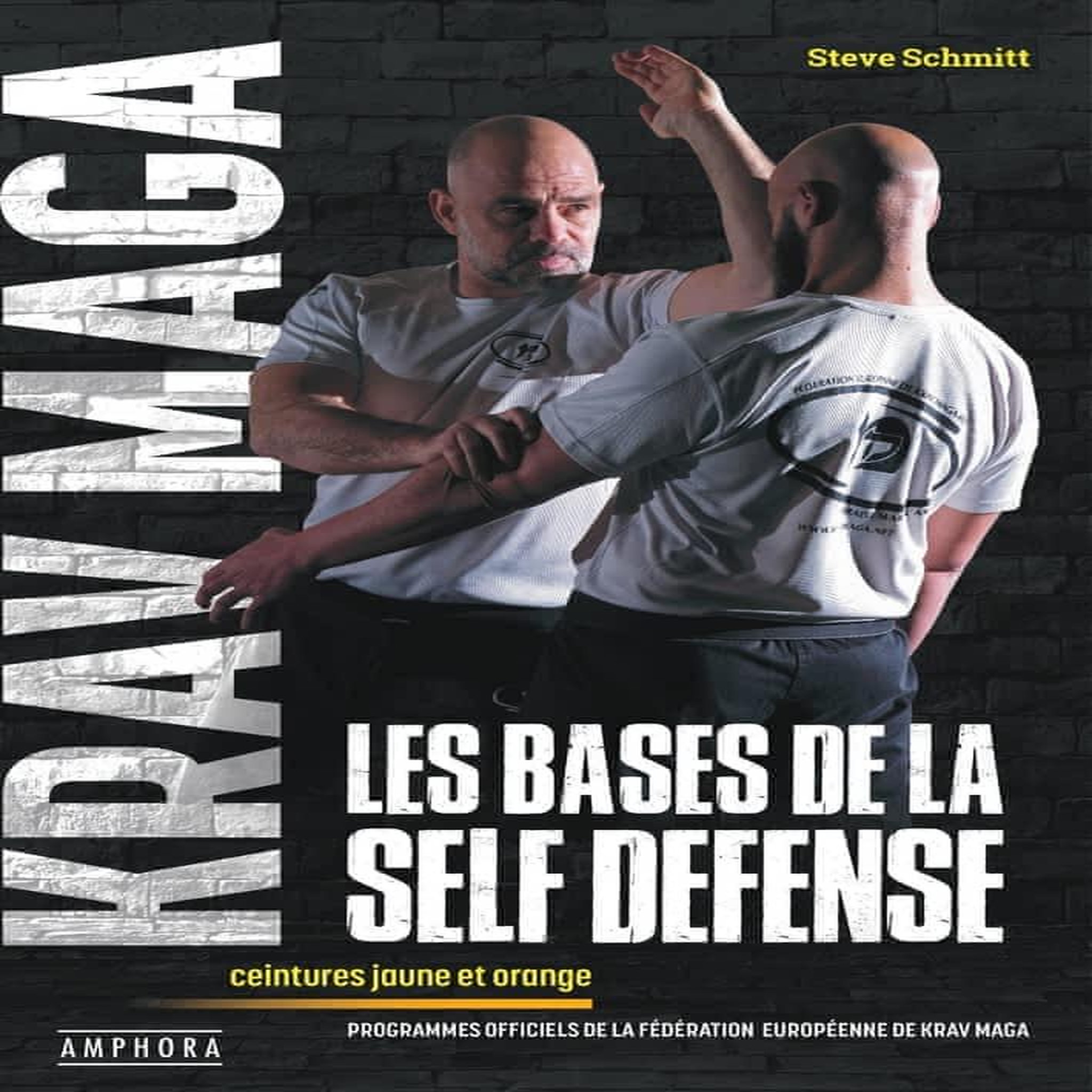 KRAV MAGA, LES BASES DE LA SELF-DEFENSE. CEINTURES JAUNE ET ORANGE, Schmitt Steve