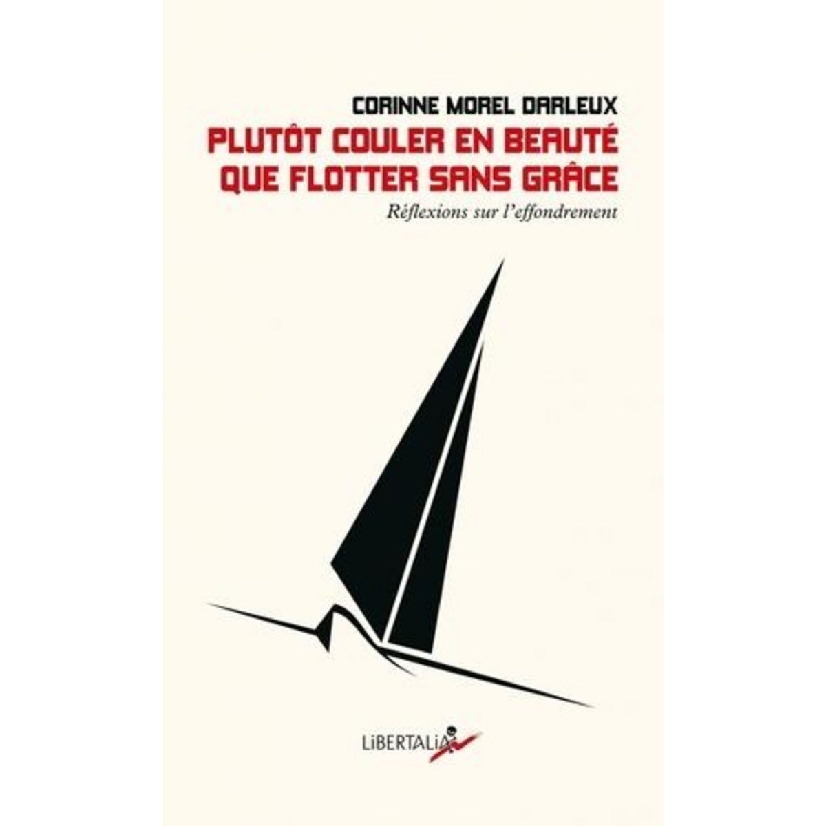 PLUTOT COULER EN BEAUTE QUE FLOTTER SANS GRACE. REFLEXIONS SUR L'EFFONDREMENT, Morel Darleux Corinne