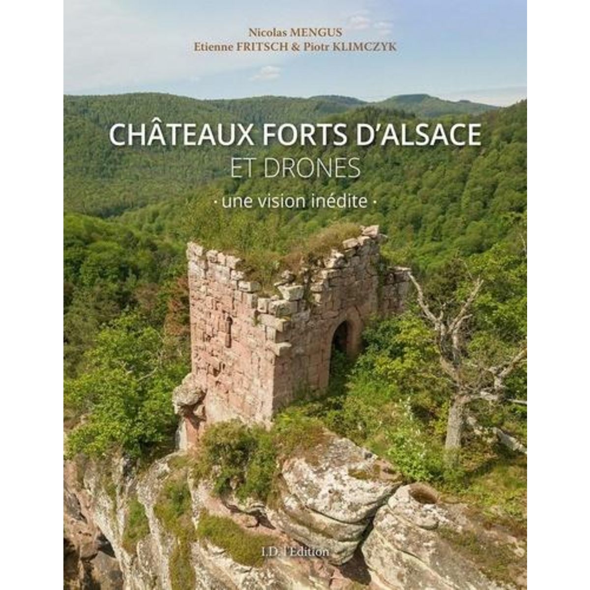 CHATEAUX FORTS D'ALSACE ET DRONES. UNE VISION INEDITE, Mengus Nicolas