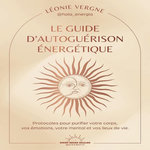 LE GUIDE D'AUTOGUERISON ENERGETIQUE, Vergne Leonie