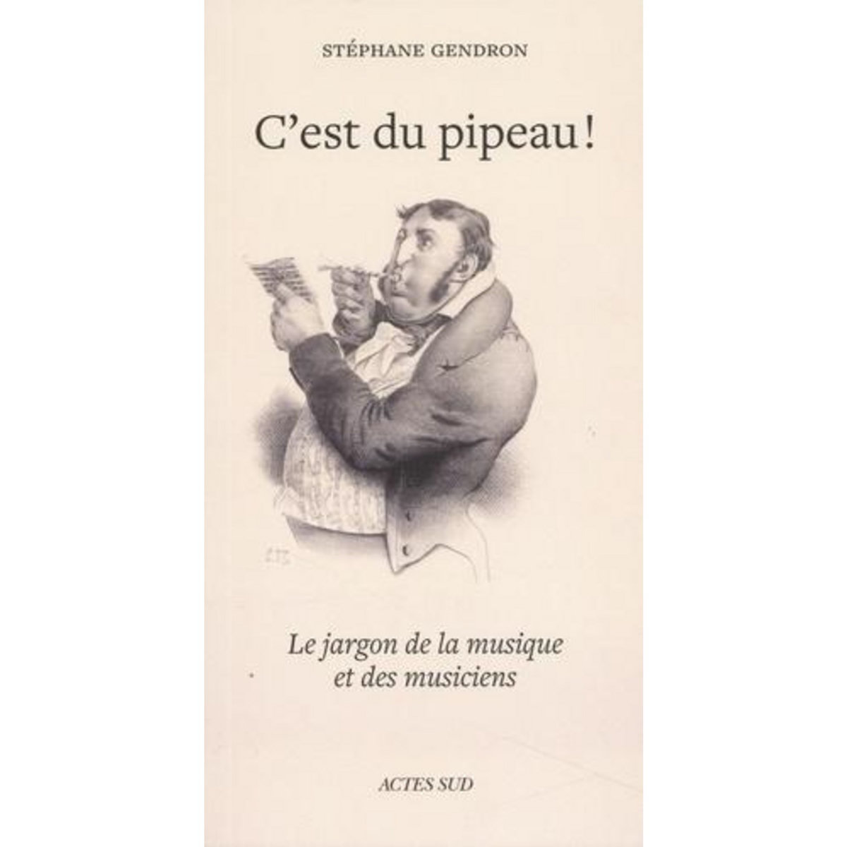 C'EST DU PIPEAU ! LE JARGON DE LA MUSIQUE ET DES MUSICIENS, Gendron Stéphane