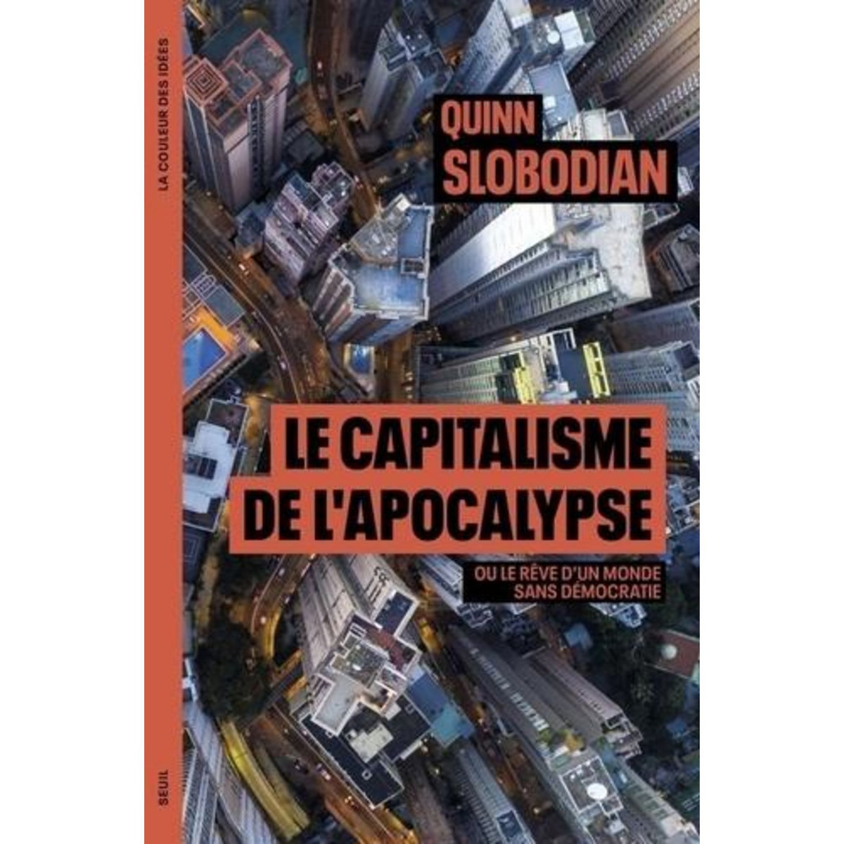LE CAPITALISME DE L'APOCALYPSE. OU LE REVE D'UN MONDE SANS DEMOCRATIE, Slobodian Quinn