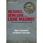 MESURES ET DEMESURES DE LA LIGNE MAGINOT. THEORIE ET REALISATION D'UN MYTHE, Lisch Frédéric