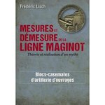 MESURES ET DEMESURES DE LA LIGNE MAGINOT. THEORIE ET REALISATION D'UN MYTHE, Lisch Frédéric