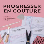 PROGRESSER EN COUTURE. FINITIONS ET TECHNIQUES DE PRO, Hoggett Sarah