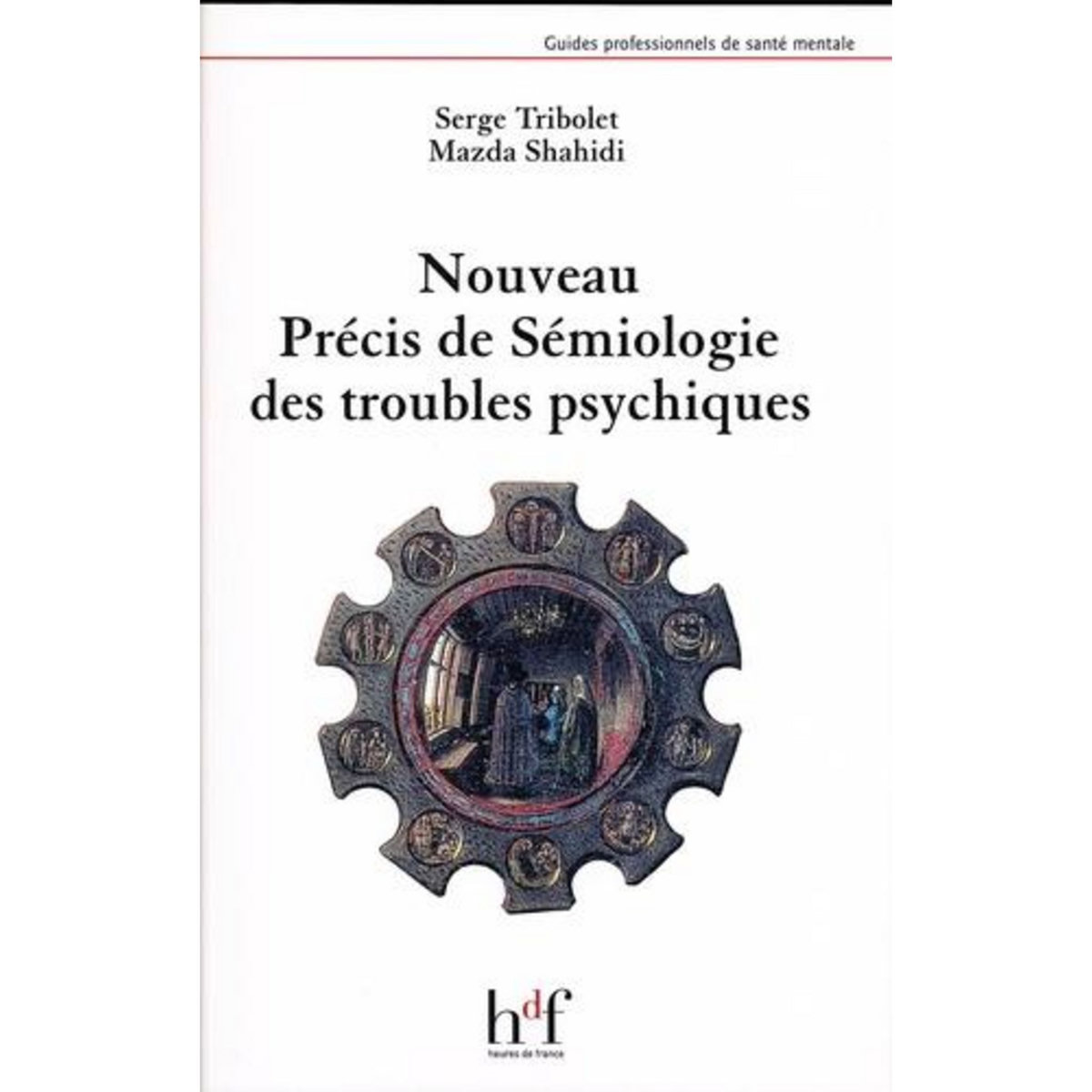 NOUVEAU PRECIS DE SEMIOLOGIE DES TROUBLES PSYCHIQUES, Tribolet Serge