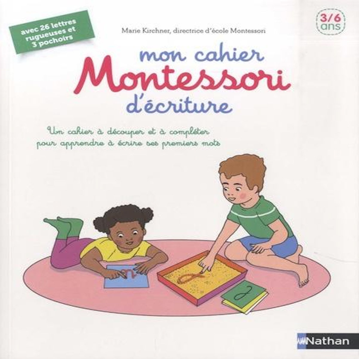 MON CAHIER MONTESSORI D'ECRITURE. UN CAHIER A DECOUPER ET A COMPLETER POUR APPRENDRE A ECRIRE SES PREMIERS MOTS, Kirchner Marie