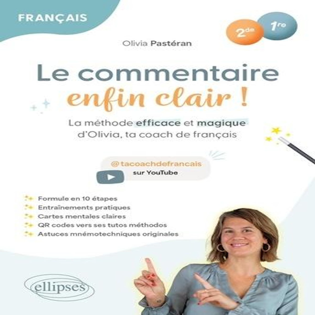 LE COMMENTAIRE ENFIN CLAIR ! FRANCAIS 2DE, 1RE. LA METHODE EFFICACE ET MAGIQUE D'OLIVIA, TA COACH DE FRANCAIS, Pastéran Olivia