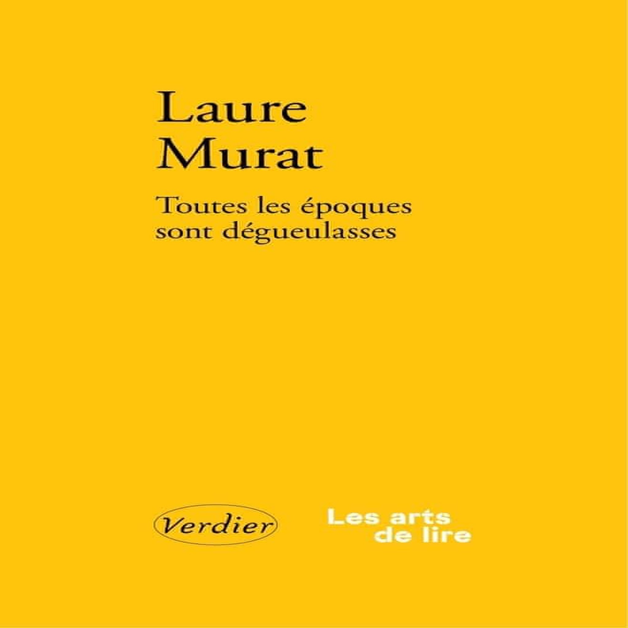 TOUTES LES EPOQUES SONT DEGUEULASSES. RE(E)CRIRE, SENSIBILISER, CONTEXTUALISER, Murat Laure