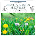 MAUVAISES HERBES, VRAIMENT ? COMPRENDRE, LIMITER ... OU LES LAISSER POUSSER !, Sasias Gérard