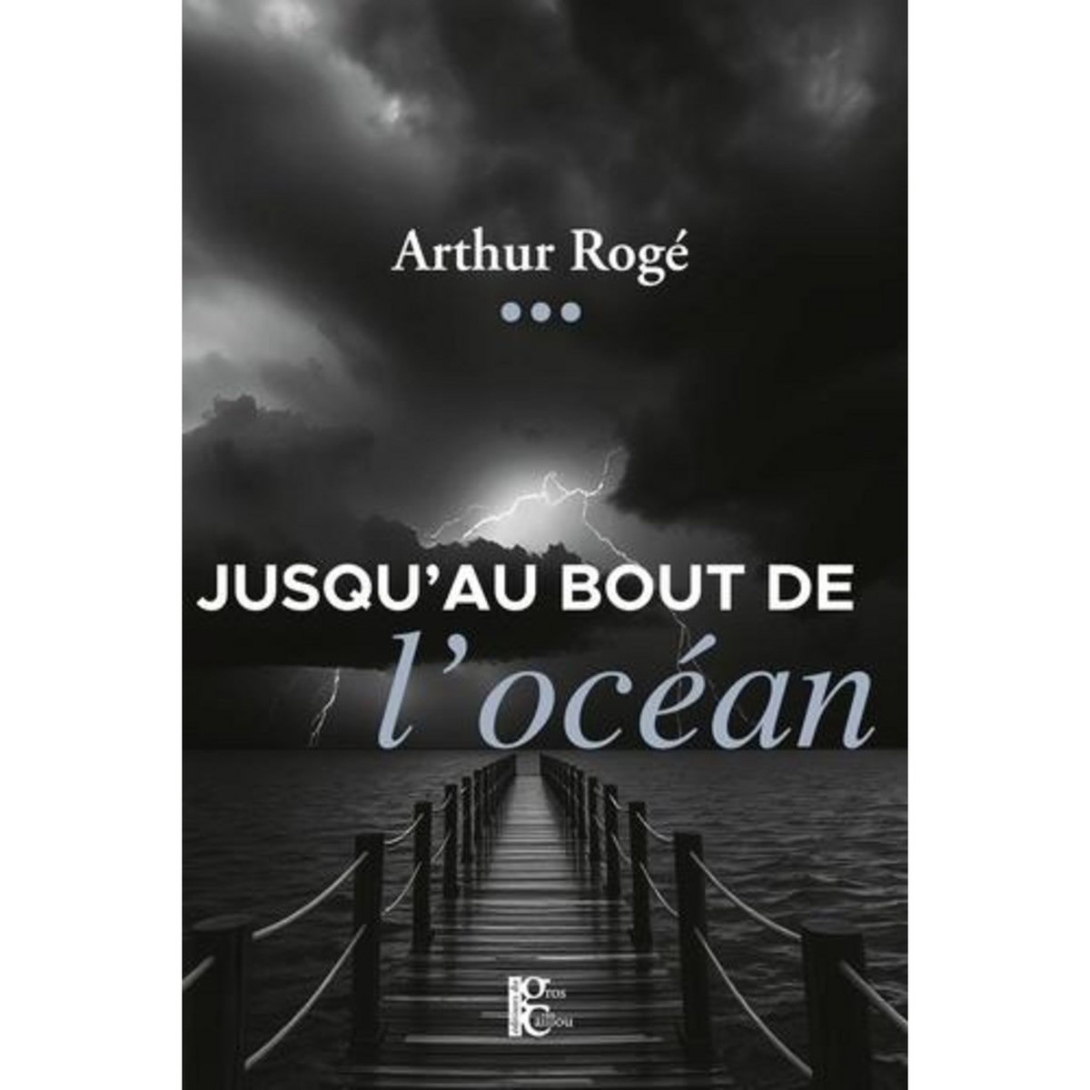 JUSQU'AU BOUT DE L'OCEAN, Rogé Arthur