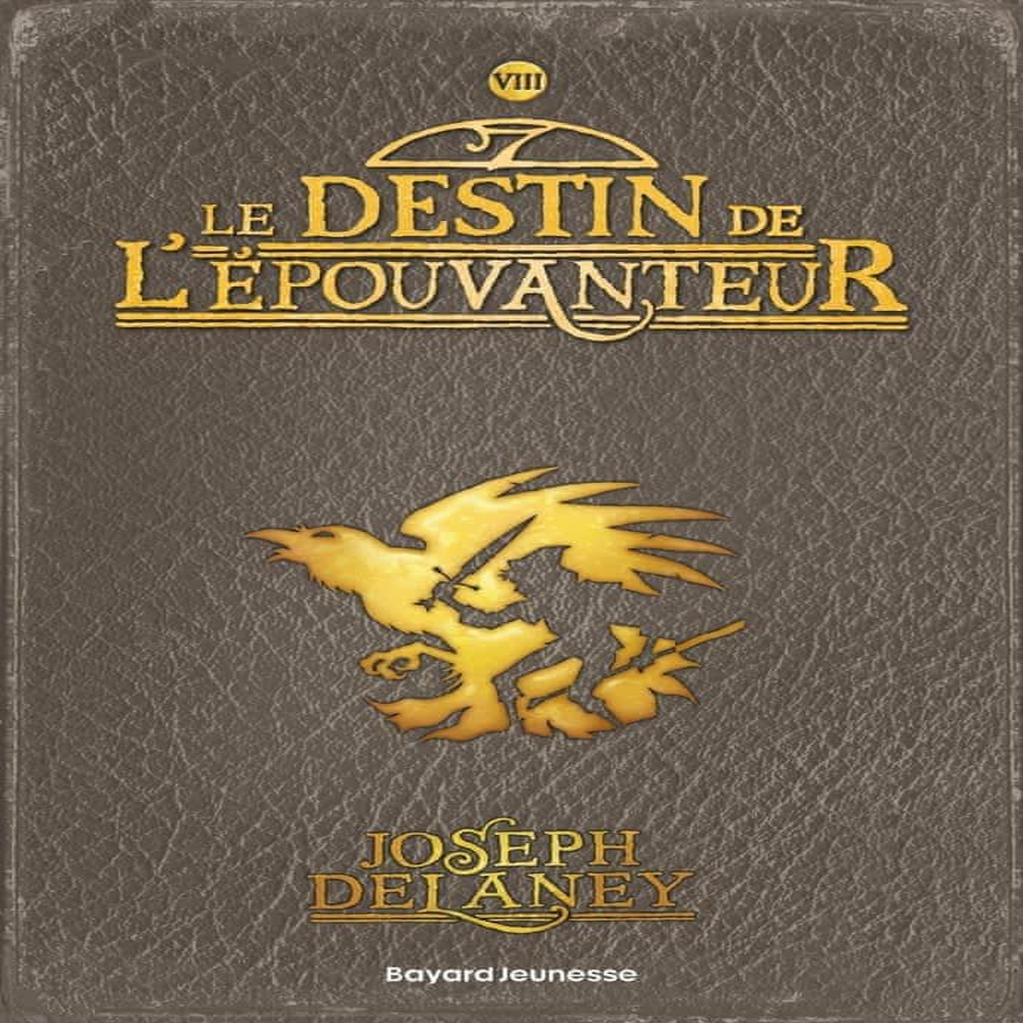 L'EPOUVANTEUR TOME 8 : LE DESTIN DE L'EPOUVANTEUR, Delaney Joseph