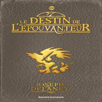 L'EPOUVANTEUR TOME 8 : LE DESTIN DE L'EPOUVANTEUR, Delaney Joseph