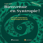 BIENVENUE EN SYNTROPIE ! UN JARDIN D'ABONDANCE, DES PRINCIPES AU TERRAIN, Thery Anaëlle
