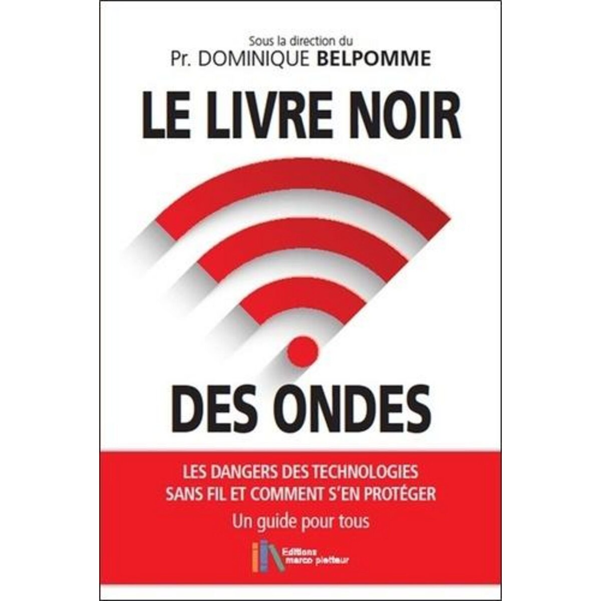 LE LIVRE NOIR DES ONDES. LES DANGERS DES TECHNOLOGIES SANS FIL ET COMMENT S'EN PROTEGER. UN GUIDE POUR TOUS, Belpomme Dominique