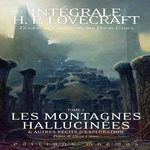 INTEGRALE H. P. LOVECRAFT TOME 2 : LES MONTAGNES HALLUCINEES ET AUTRES RECITS D'EXPLORATION, Lovecraft Howard Phillips
