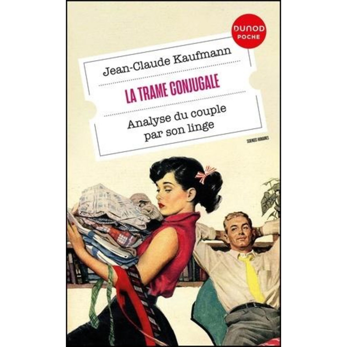 LA TRAME CONJUGALE. ANALYSE DU COUPLE PAR SON LINGE, Kaufmann Jean-Claude