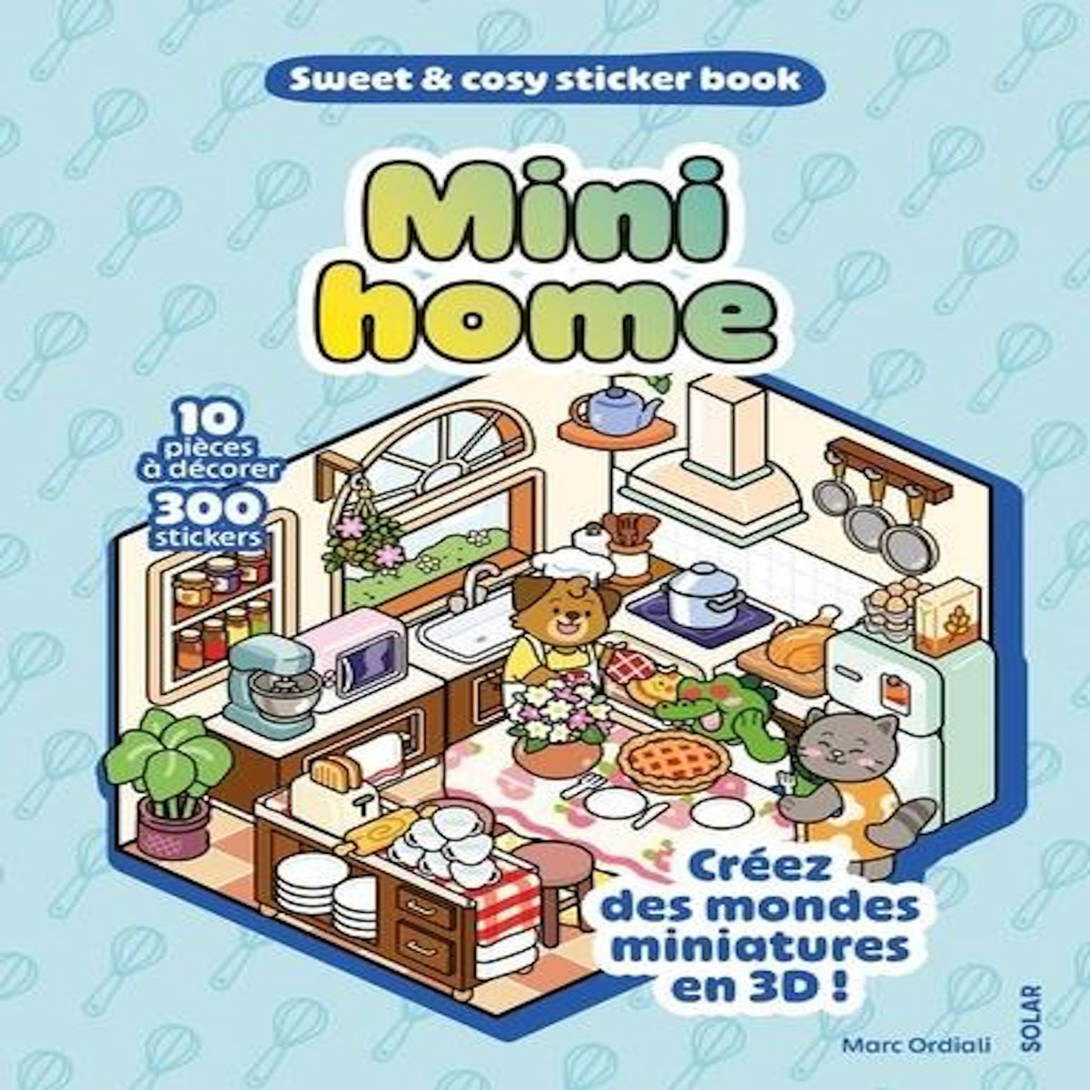 MINI HOME. 10 PIECES A DECORER, 300 STICKERS. CREEZ DES MONDES MINIATURES EN 3D !, Ordiali Marc