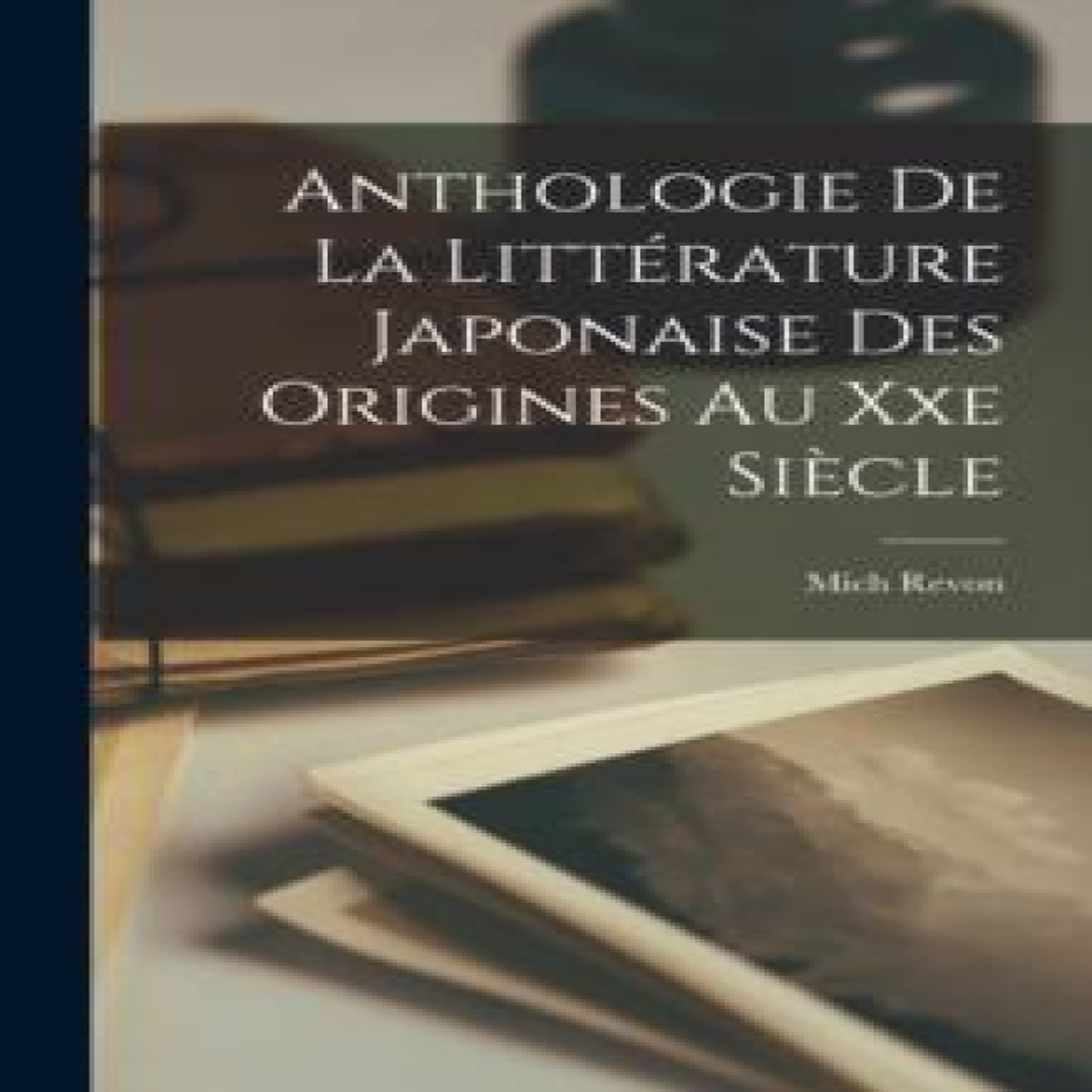 LIVRES Anthologie De La LittÃ©rature Japonaise Des Origines Au Xxe SiÃ¨cle