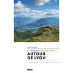 AUTOUR DE LYON, LES PLUS BELLES RANDONNEES. MONTS DU LYONNAIS, BEAUJOLAIS, PILAT, BUGEY, DOMBES..., Favrot Lionel