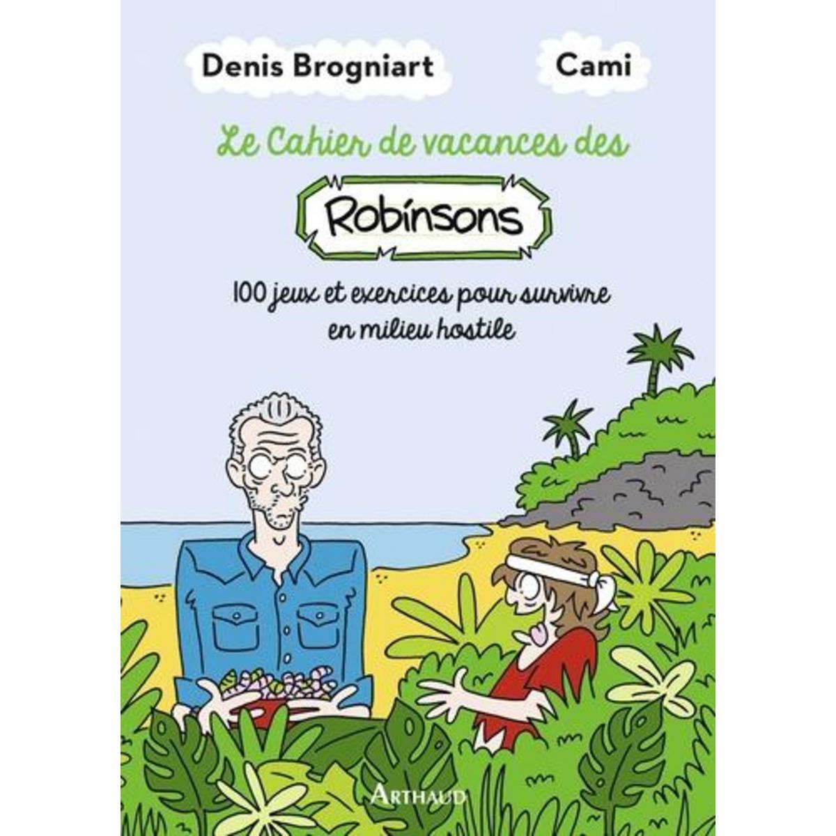 LE CAHIER DE VACANCES DES ROBINSONS. 100 JEUX ET EXERCICES POUR SURVIVRE EN MILIEU HOSTILE, Brogniart Denis